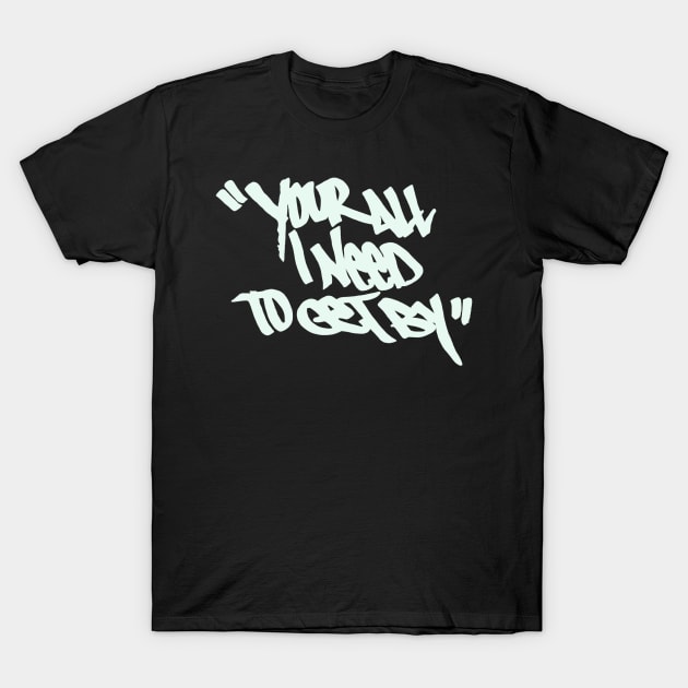 You're all i need T-Shirt by weirdude